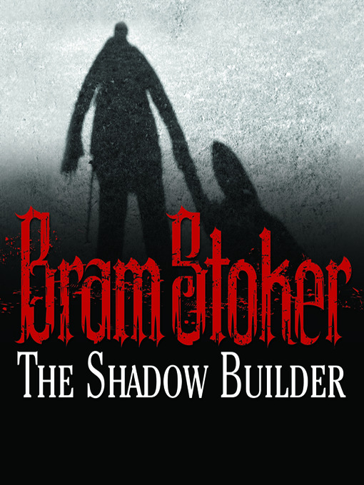 Title details for The Shadow Builder by Bram Stoker - Available